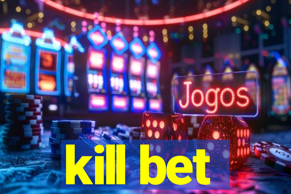 kill bet